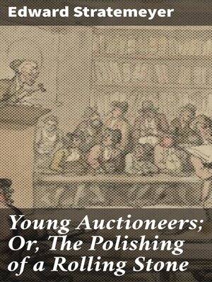 cover image of Young Auctioneers; Or, the Polishing of a Rolling Stone
